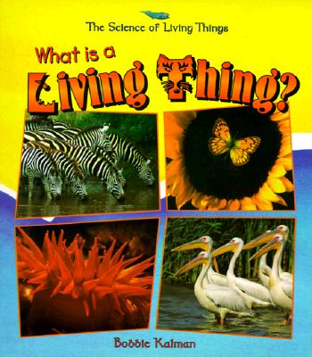 What Is a Living Thing? WHAT IS A LIVING THING （Science of Living Things） [ Bobbie Kalman ]