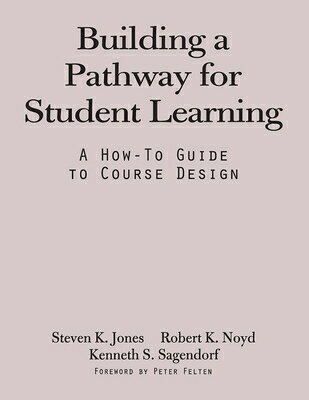 Building a Pathway to Student Learning: A How-To Guide to Course Design BUILDING A PATHWAY TO STUDENT [ Steven G. Jones ]