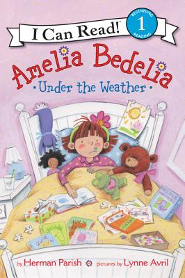 Amelia Bedelia Under the Weather AMELIA BEDELIA UNDER THE WEATH （I Can Read Level 1） Herman Parish