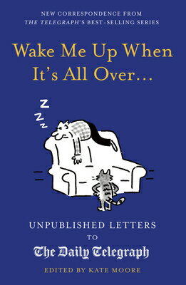 Wake Me Up When It's All Over...: Unpublished Letters to the Daily Telegraph WAKE ME UP WHEN ITS ALL OVER （Daily Telegraph Letters） [ Kate Moore ]