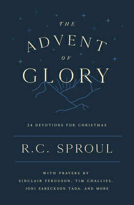 The Advent of Glory: 24 Devotions for Christmas ADVENT OF GLORY [ R. C. Sproul ]