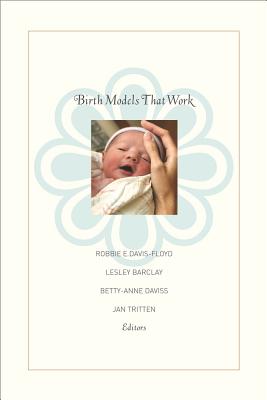 Birth Models That Work BIRTH MODELS THAT WORK [ Robbie E. Davis-Floyd ]
