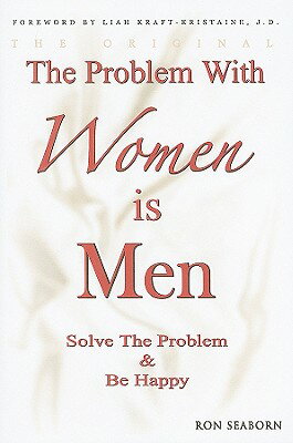 The Problem with Women Is Men: Solve the Problem & Be Happy PROBLEM W/WOMEN IS MEN [ Ron Seaborn ]