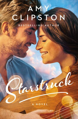 Starstruck: A Small-Town Girl, a Rockstar, and a Love Story That Will Strike a Chord in Your Heart STARSTRUCK [ Amy Clipston ]