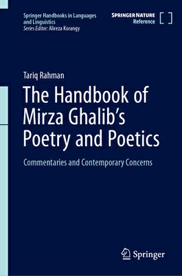 The Handbook of Mirza Ghalib's Poetry and Poetics: Commentaries and Contemporary Concerns HANDBK OF MIRZA GHALIBS POETRY （Springer Handbooks in Languages and Linguistics） [ Tariq Rahman ]