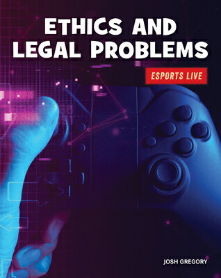 Ethics and Legal Problems ETHICS & LEGAL PROBLEMS （21st Century Skills Library: Esports Live） [ Josh Gregory ]