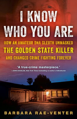 I Know Who You Are: How an Amateur DNA Sleuth Unmasked the Golden State Killer and Changed Crime Fig
