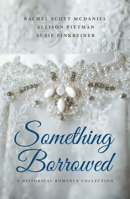 Something Borrowed: A Historical Romance Collection SOMETHING BORROWED -LP [ Rachel Scott McDaniel ]