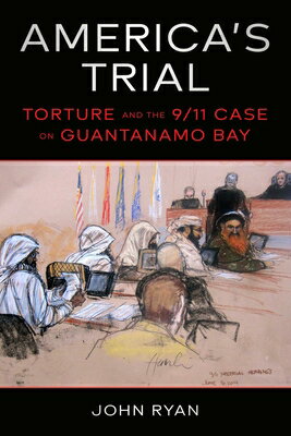 America's Trial: Torture and the 9/11 Case on Guantanamo Bay AMER TRIAL [ John Ryan ]
