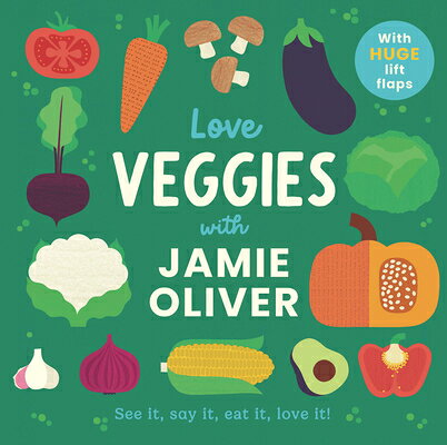 Love Veggies with Jamie Oliver: See It, Say It, Eat It, Love It! LOVE VEGGIES W/JAMIE OLIVER （Jamie's Little Food Library） 