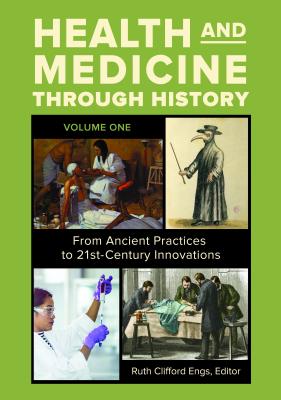 Health and Medicine Through History: From Ancient Practices to 21st-Century Innovations [3 Volumes] HEALTH & MEDICINE THROUGH -3CY [ Ruth Clifford Engs ]