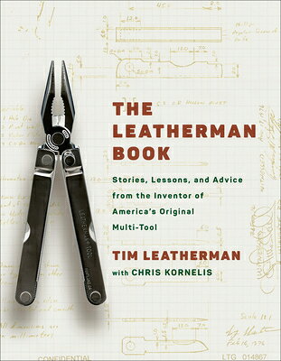 The Leatherman Book: Stories, Lessons, and Advice from the Inventor of America's Original Multi-Tool LEATHERMAN BK [ Tim Leatherman ]