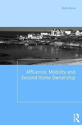Affluence, Mobility and Second Home Ownership AFFLUENCE MOBILITY & 2ND HOME （Housing and Society） [ Chris Paris ]