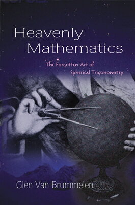 Heavenly Mathematics: The Forgotten Art of Spherical Trigonometry HEAVENLY MATHEMATICS Glen Van Brummelen