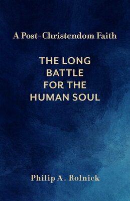 楽天楽天ブックスA Post-Christendom Faith: The Long Battle for the Human Soul POST-CHRISTENDOM FAITH [ Philip A. Rolnick ]