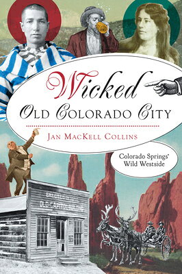 Wicked Old Colorado City: Colorado Springs' Wild Westside