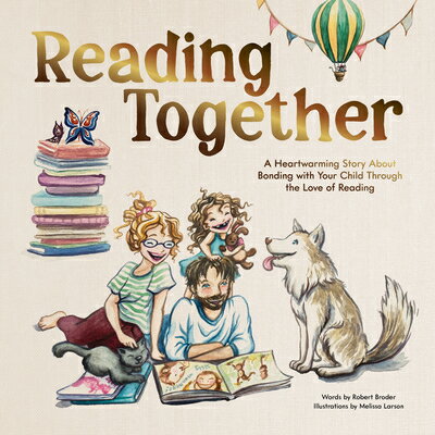 Reading Together: A Heartwarming Story about Bonding with Your Child Through the Love of Reading READING TOGETHER [ Robert Broder ]