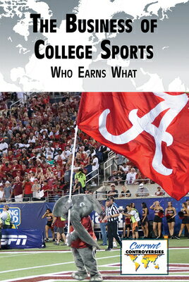 The Business of College Sports: Who Earns What BUSINESS OF COL SPORTS LTD/E （Current Controversies） 