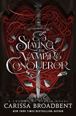 Slaying the Vampire Conqueror: A Crowns of Nyaxia Novel SLAYING THE VAMPIRE CONQUEROR （The Crowns of Nyaxia） [ Carissa Broadbent ]