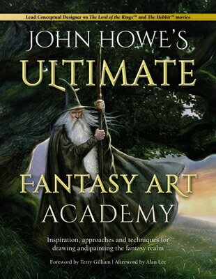 John Howe's Ultimate Fantasy Art Academy: Inspiration, Approaches and Techniques for Drawing and Pai