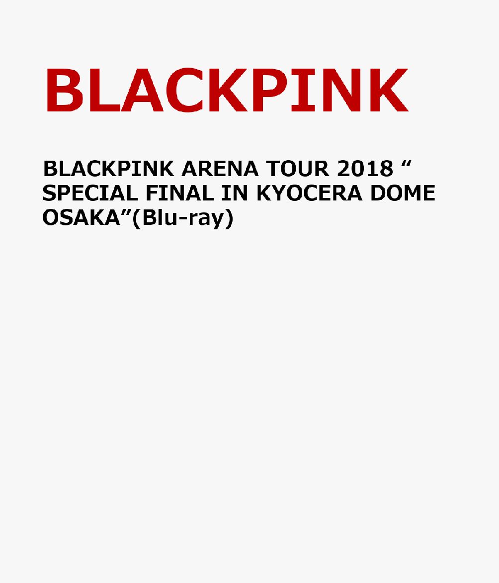 ミュージック, その他 BLACKPINK ARENA TOUR 2018 SPECIAL FINAL IN KYOCERA DOME OSAKA()Blu-ray BLACKPINK 