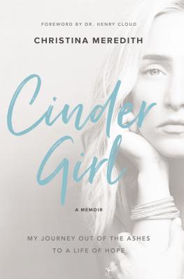 Cindergirl: My Journey Out of the Ashes to a Life of Hope CINDERGIRL [ Christina Meredith ]