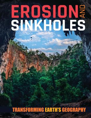 Erosion and Sinkholes EROSION & SINKHOLES （Transforming Earth's Geography） 