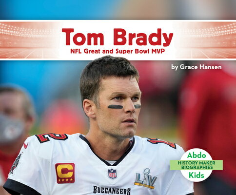 Tom Brady: NFL Great and Super Bowl MVP: NFL Great and Super Bowl MVP