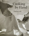 Cooking by Hand: A Cookbook COOKING BY HAND Paul Bertolli