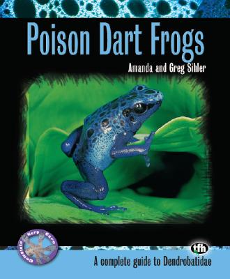 Poison Dart Frogs: A Complete Guide to Dendrobatidae POISON DART FROGS （Complete Herp Care） [ Amanda Sihler ]