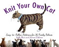 From the creators of the bestselling "Knit Your Own Dog" comes the highly anticipated follow-up, with easy-to-follow, step-by-step instructions for 16 distinct knitted felines.