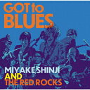 GOT TO BLUES 三宅伸治 THE RED ROCKS