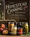 The Homestead Canning Cookbook: -Simple, Safe Instructions from a Certified Mast...