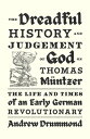 The Dreadful History and Judgement of God on Thomas Mntzer: The Life and Times of an Early German Re DREADFUL HIST & JUDGEMENT OF G 