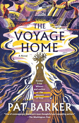 The Voyage Home VOYAGE HOME （The Women of Troy） Pat Barker