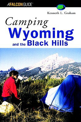 Camping Wyoming and the Black Hills CAMPING CAMPING WYOMING & THE （Falcon Guides Camping） [ Kenneth L. Graham ]