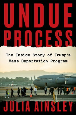 Undue Process: The Inside Story of Trump's Mass Deportation Program UNDUE PROCESS 