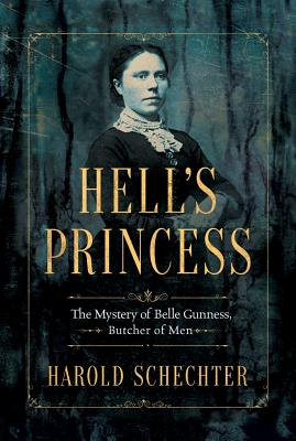 Hell's Princess: The Mystery of Belle Gunness, Butcher of Men HELLS PRINCESS [ Harold Schechter ]