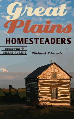 Great Plains Homesteaders GRT PLAINS HOMESTEADERS （Discover the Great Plains） [ Richard Edwards ]