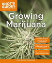 Growing Marijuana: Expert Advice to Yield a Dependable Supply of Potent Buds IDIOTS GUIDES GROWING MARIJUAN （Idiot 039 s Guides） Kevin Oliver