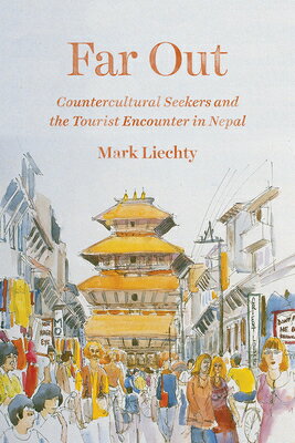Far Out: Countercultural Seekers and the Tourist Encounter in Nepal FAR OUT [ Mark Liechty ]