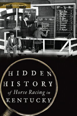 Hidden History of Horse Racing in Kentucky HIDDEN HIST OF HORSE RACING IN （Hidden History） [ F..