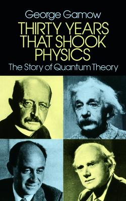 Thirty Years That Shook Physics: The Story of Quantum Theory 30 YEARS ...