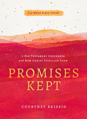 Promises Kept: 5 Old Testament Covenants and How Christ Fulfilled Them (6-Week Bible Study) PROMISES KEPT 