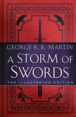 A Storm of Swords: The Illustrated Edition STORM OF SWORDS THE ILLUS /E （A Song of Ice and Fire Illustrated Edition） [ George R. R. Martin ]