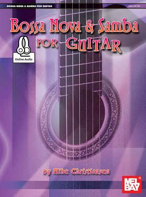 Bossa Nova and Samba for Guitar BOSSA NOVA & SAMBA FOR GUITAR [ Mike Christiansen ]