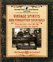 Vintage Spirits and Forgotten Cocktails: Prohibition Centennial Edition: From the 1920 Pick-Me-Up to VINTAGE SPIRITS FORGOTTEN CO Ted Haigh