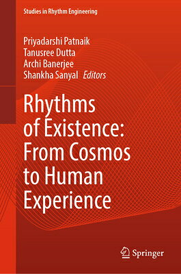 Rhythms of Existence: From Cosmos to Human Experience RHYTHMS OF EXISTENCE FROM COSM （Studies in Rhythm Engineering） 