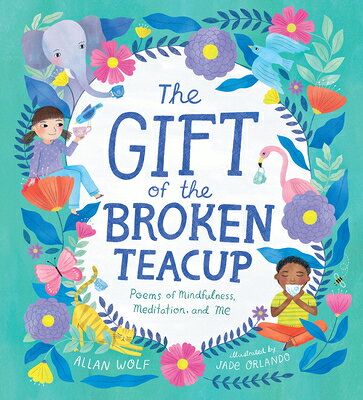 The Gift of the Broken Teacup: Poems of Mindfulness, Meditation, and Me GIFT OF THE BROKEN TEACUP POEM [ Allan Wolf ]