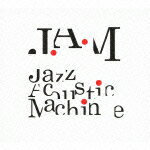 JAZZ ACOUSTIC MACHINE [ J.A.M ]